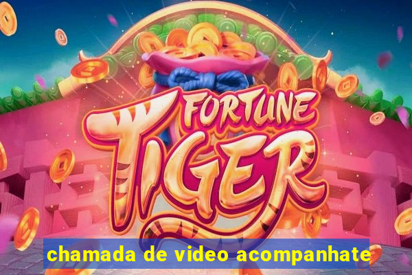 chamada de video acompanhate